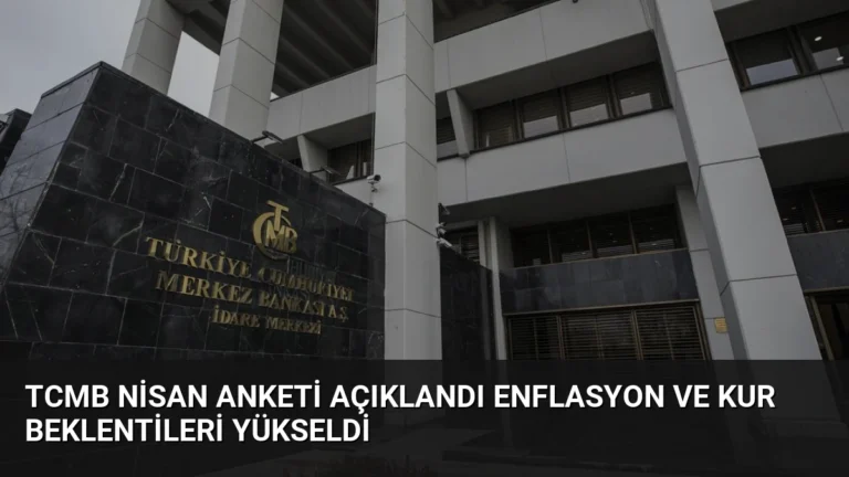 TCMB Nisan Anketi Açıklandı Enflasyon ve Kur Beklentileri Yükseldi
