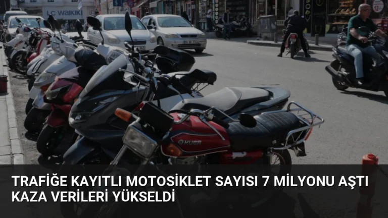 Trafiğe Kayıtlı Motosiklet Sayısı 7 Milyonu Aştı Kaza Verileri Yükseldi