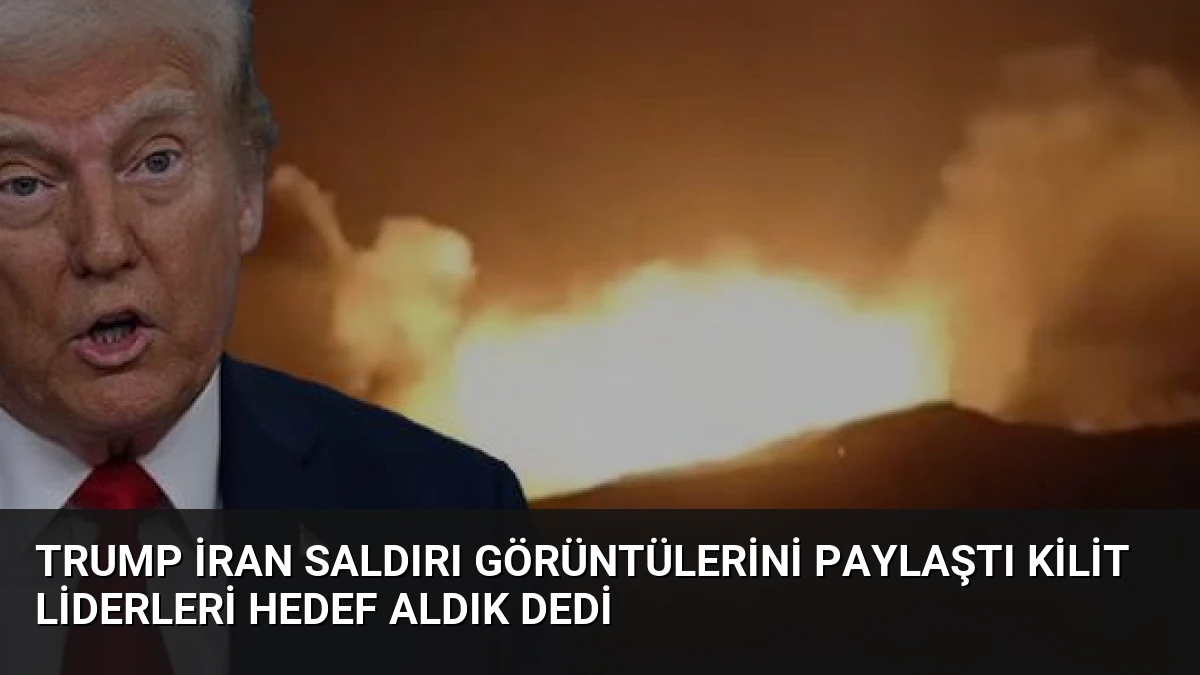 Trump İran Saldırı Görüntülerini Paylaştı Kilit Liderleri Hedef Aldık Dedi