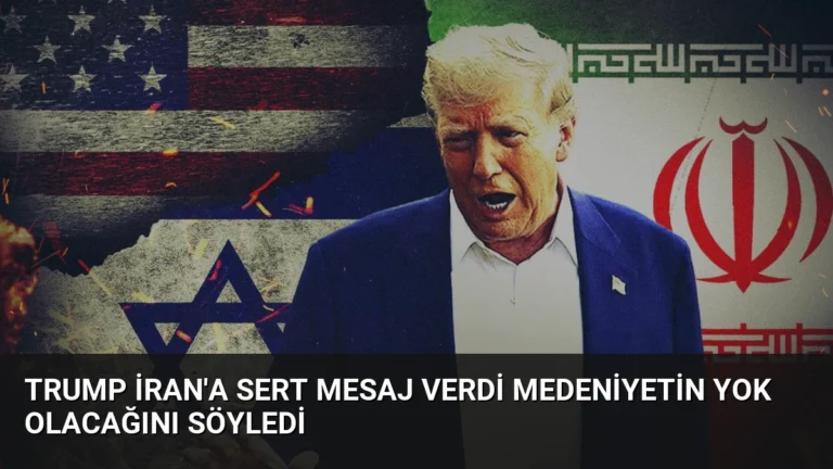 Trump İran’a Sert Mesaj Verdi Medeniyetin Yok Olacağını Söyledi