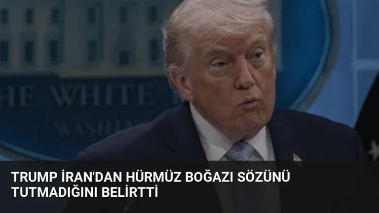 Trump İran’dan Hürmüz Boğazı Sözünü Tutmadığını Belirtti
