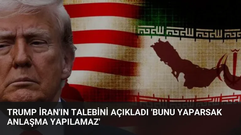 Trump İran’ın Talebini Açıkladı ‘Bunu Yaparsak Anlaşma Yapılamaz’