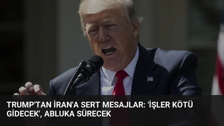 Trump’tan İran’a Sert Mesajlar: ‘İşler Kötü Gidecek’, Abluka Sürecek