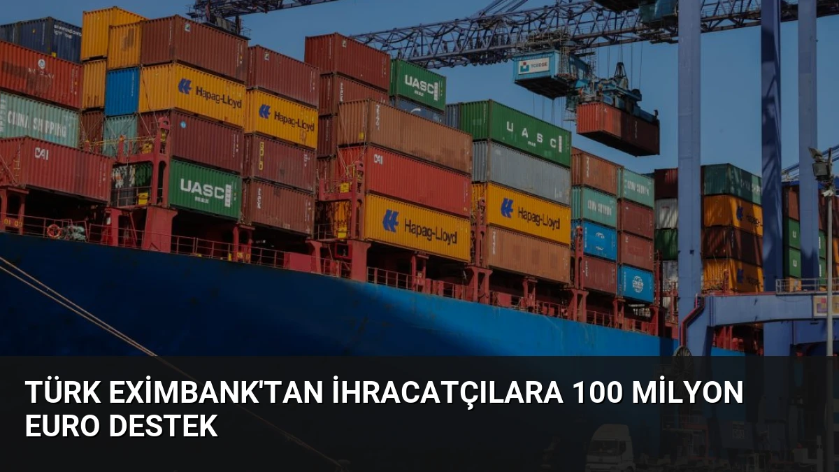 Türk Eximbank’tan İhracatçılara 100 Milyon Euro Destek