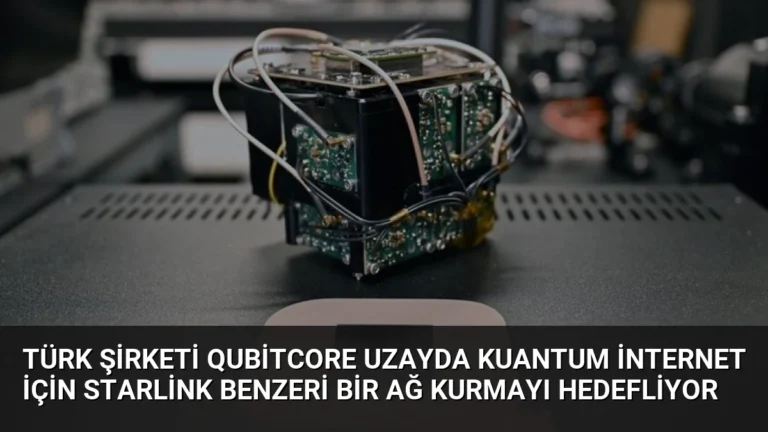 Türk Şirketi QubitCore Uzayda Kuantum İnternet İçin Starlink Benzeri Bir Ağ Kurmayı Hedefliyor