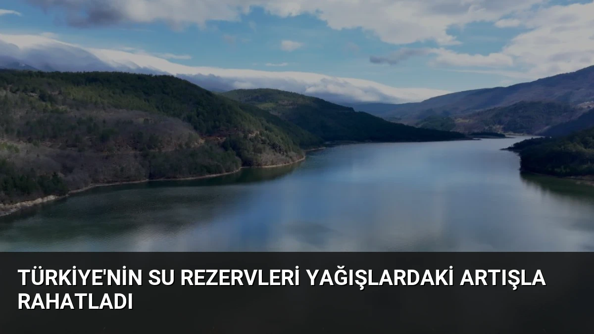 Türkiye’nin Su Rezervleri Yağışlardaki Artışla Rahatladı