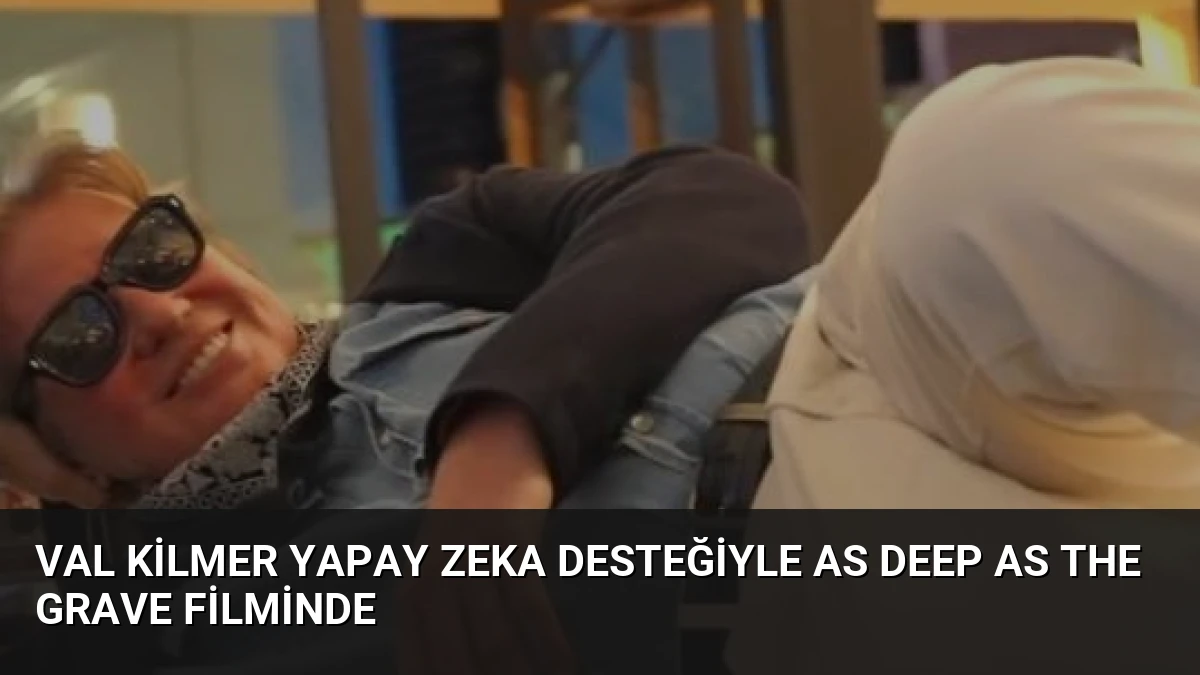 Val Kilmer Yapay Zeka Desteğiyle As Deep as the Grave Filminde