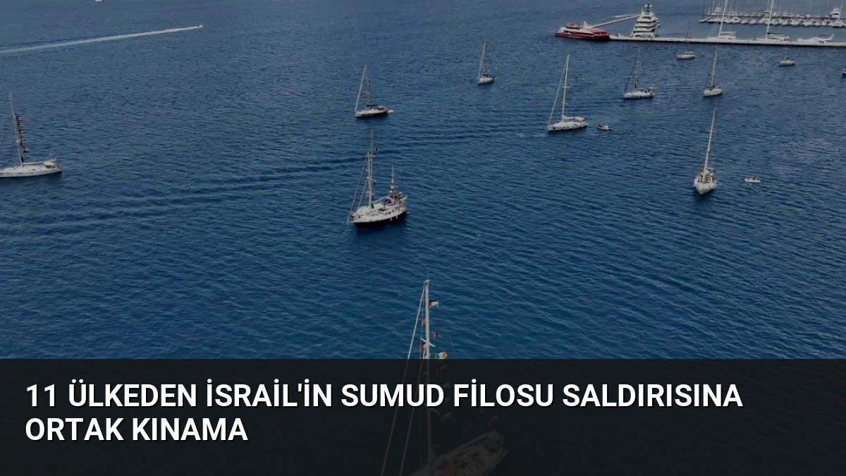 11 Ülkeden İsrail’in Sumud Filosu Saldırısına Ortak Kınama