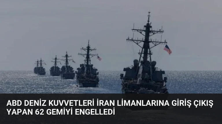ABD Deniz Kuvvetleri İran Limanlarına Giriş Çıkış Yapan 62 Gemiyi Engelledi