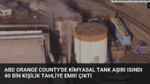 ABD Orange County’de Kimyasal Tank Aşırı Isındı 40 Bin Kişilik Tahliye Emri Çıktı