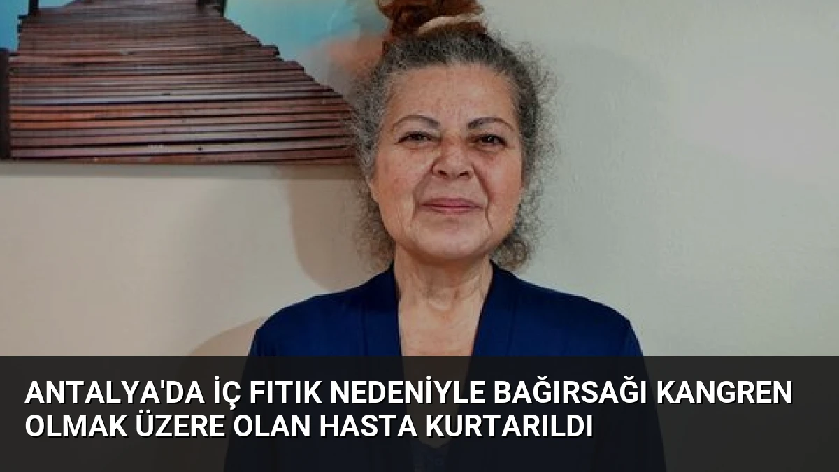 Antalya’da İç Fıtık Nedeniyle Bağırsağı Kangren Olmak Üzere Olan Hasta Kurtarıldı