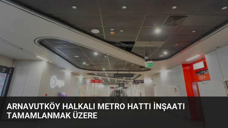 Arnavutköy Halkalı Metro Hattı İnşaatı Tamamlanmak Üzere
