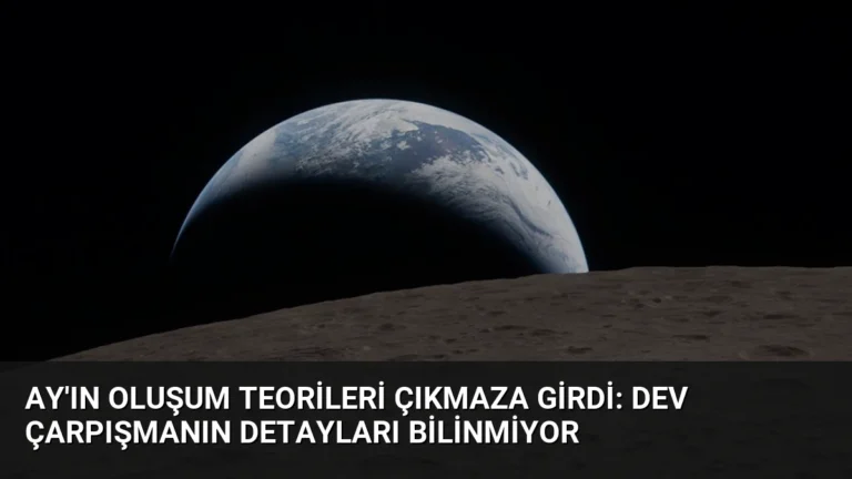 Ay’ın Oluşum Teorileri Çıkmaza Girdi: Dev Çarpışmanın Detayları Bilinmiyor