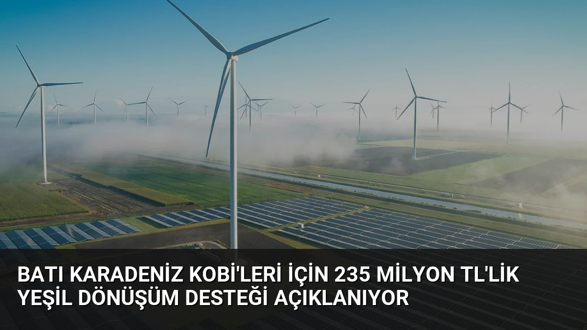 Batı Karadeniz KOBİ’leri İçin 235 Milyon TL’lik Yeşil Dönüşüm Desteği Açıklanıyor