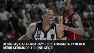 Beşiktaş Galatasaray’ı Deplasmanda Yenerek Derbi Serisinde 1-0 Öne Geçti