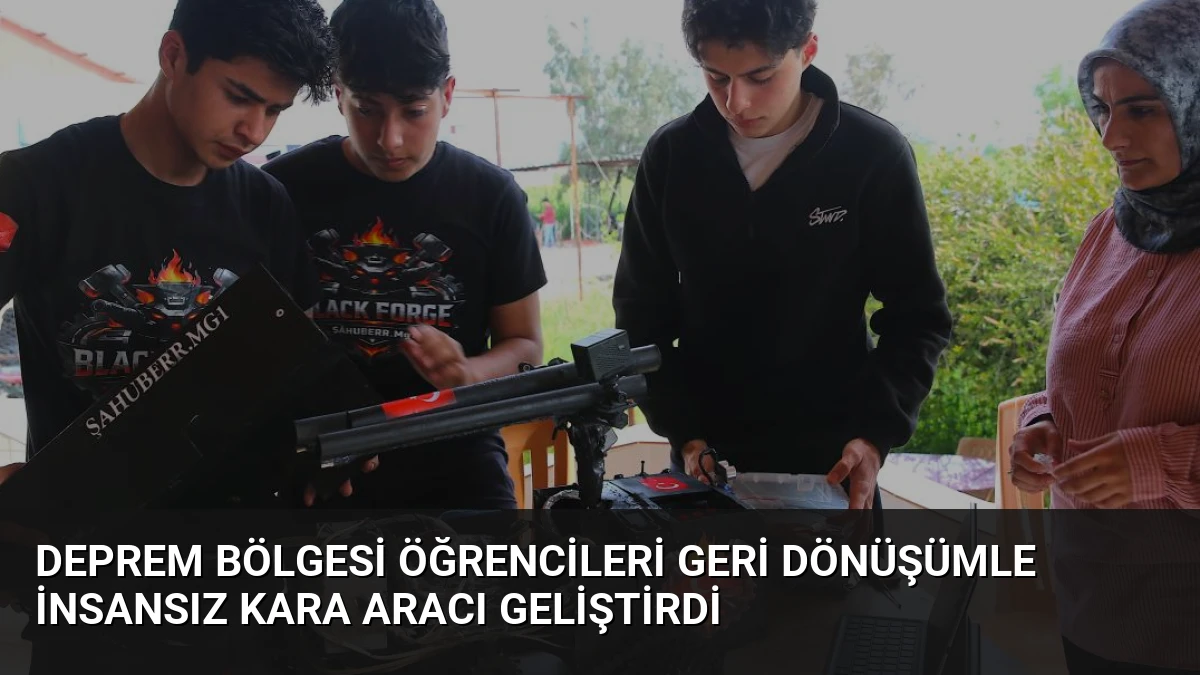 Deprem Bölgesi Öğrencileri Geri Dönüşümle İnsansız Kara Aracı Geliştirdi