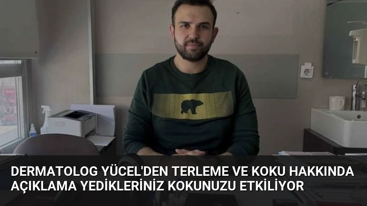 Dermatolog Yücel’den Terleme ve Koku Hakkında Açıklama Yedikleriniz Kokunuzu Etkiliyor
