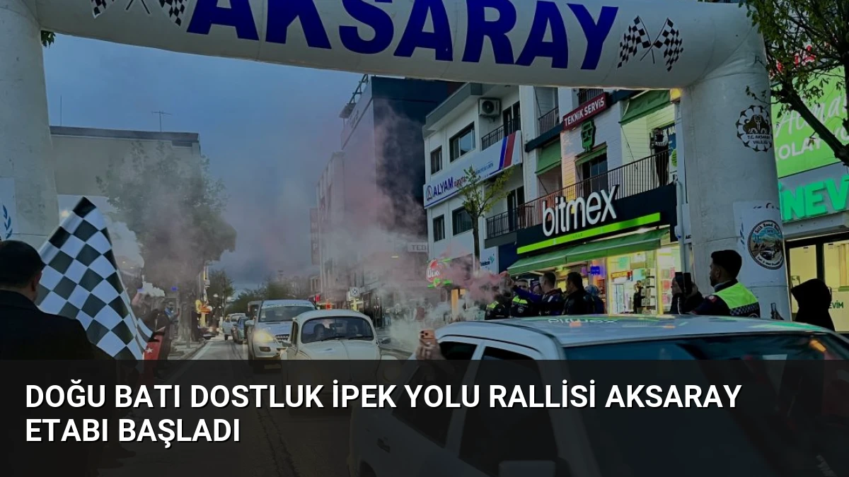 Doğu Batı Dostluk İpek Yolu Rallisi Aksaray Etabı Başladı