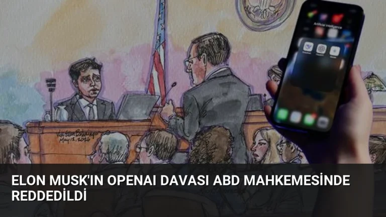 Elon Musk’ın OpenAI Davası ABD Mahkemesinde Reddedildi