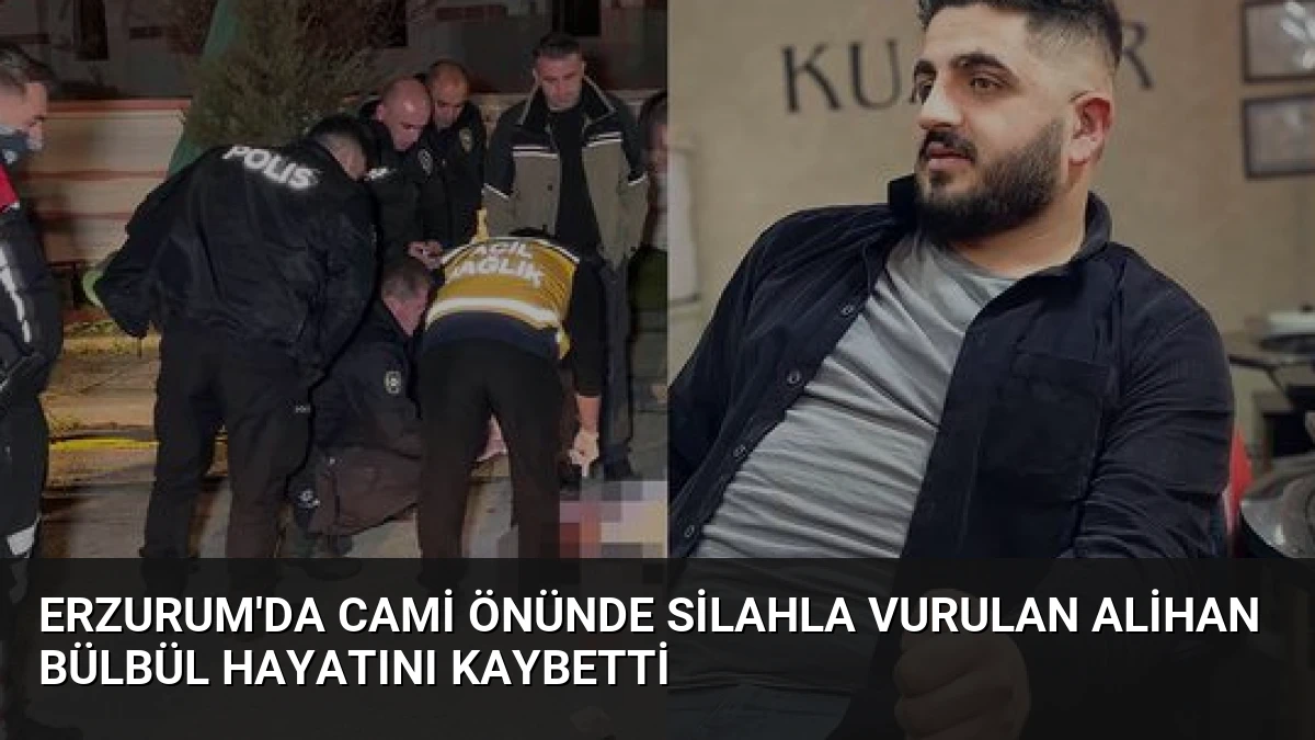 Erzurum’da Cami Önünde Silahla Vurulan Alihan Bülbül Hayatını Kaybetti