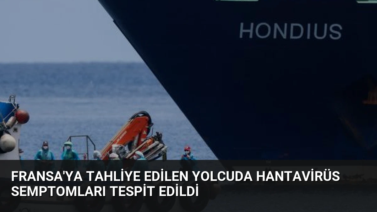 Fransa’ya Tahliye Edilen Yolcuda Hantavirüs Semptomları Tespit Edildi