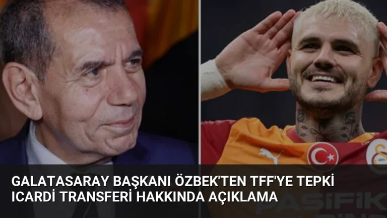 Galatasaray Başkanı Özbek’ten TFF’ye Tepki Icardi Transferi Hakkında Açıklama