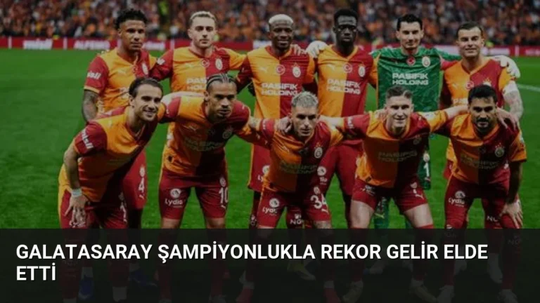 Galatasaray Şampiyonlukla Rekor Gelir Elde Etti
