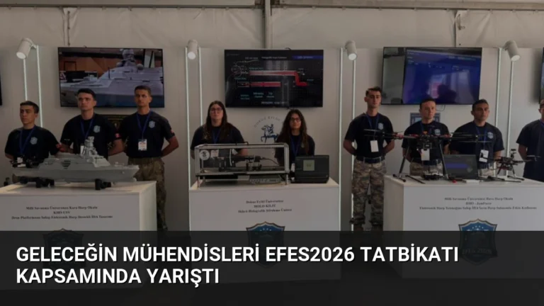 Geleceğin Mühendisleri EFES2026 Tatbikatı Kapsamında Yarıştı