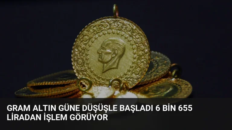 Gram Altın Güne Düşüşle Başladı 6 Bin 655 Liradan İşlem Görüyor