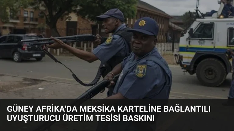 Güney Afrika’da Meksika Karteline Bağlantılı Uyuşturucu Üretim Tesisi Baskını