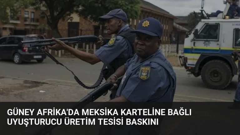 Güney Afrika’da Meksika Karteline Bağlı Uyuşturucu Üretim Tesisi Baskını