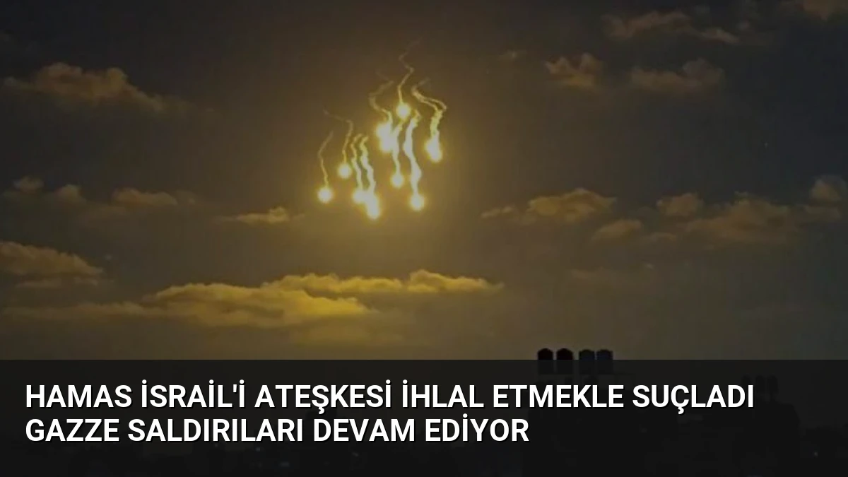 Hamas İsrail’i Ateşkesi İhlal Etmekle Suçladı Gazze Saldırıları Devam Ediyor