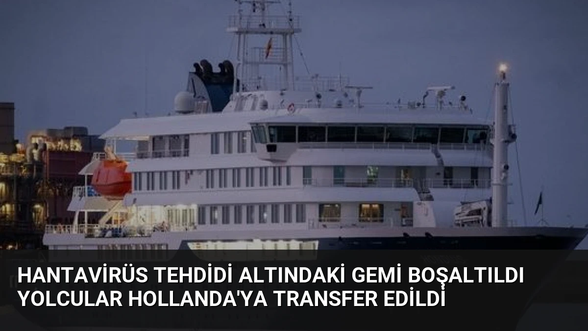 Hantavirüs Tehdidi Altındaki Gemi Boşaltıldı Yolcular Hollanda’ya Transfer Edildi