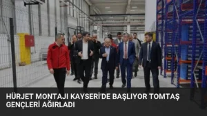 HÜRJET Montajı Kayseri’de Başlıyor TOMTAŞ Gençleri Ağırladı