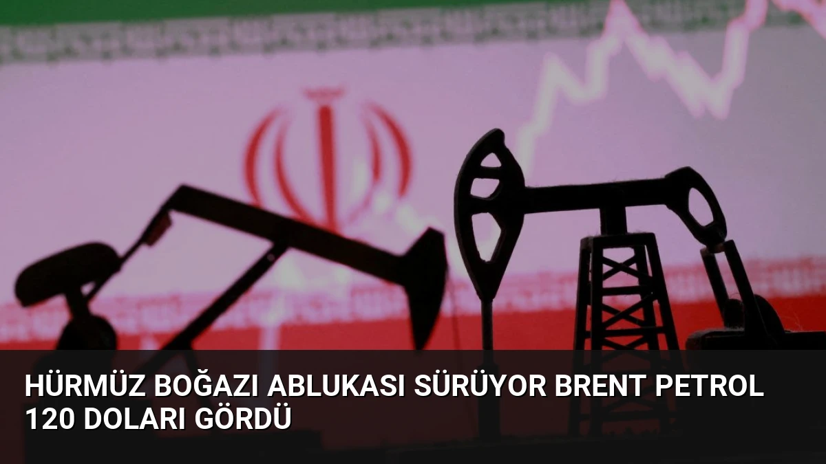 Hürmüz Boğazı Ablukası Sürüyor Brent Petrol 120 Doları Gördü