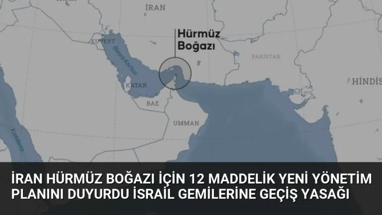 İran Hürmüz Boğazı İçin 12 Maddelik Yeni Yönetim Planını Duyurdu İsrail Gemilerine Geçiş Yasağı
