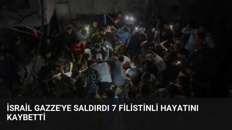 İsrail Gazze’ye Saldırdı 7 Filistinli Hayatını Kaybetti
