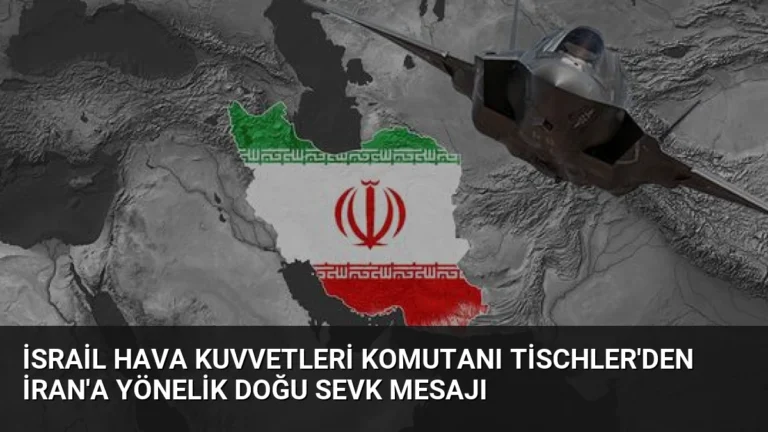 İsrail Hava Kuvvetleri Komutanı Tischler’den İran’a Yönelik Doğu Sevk Mesajı