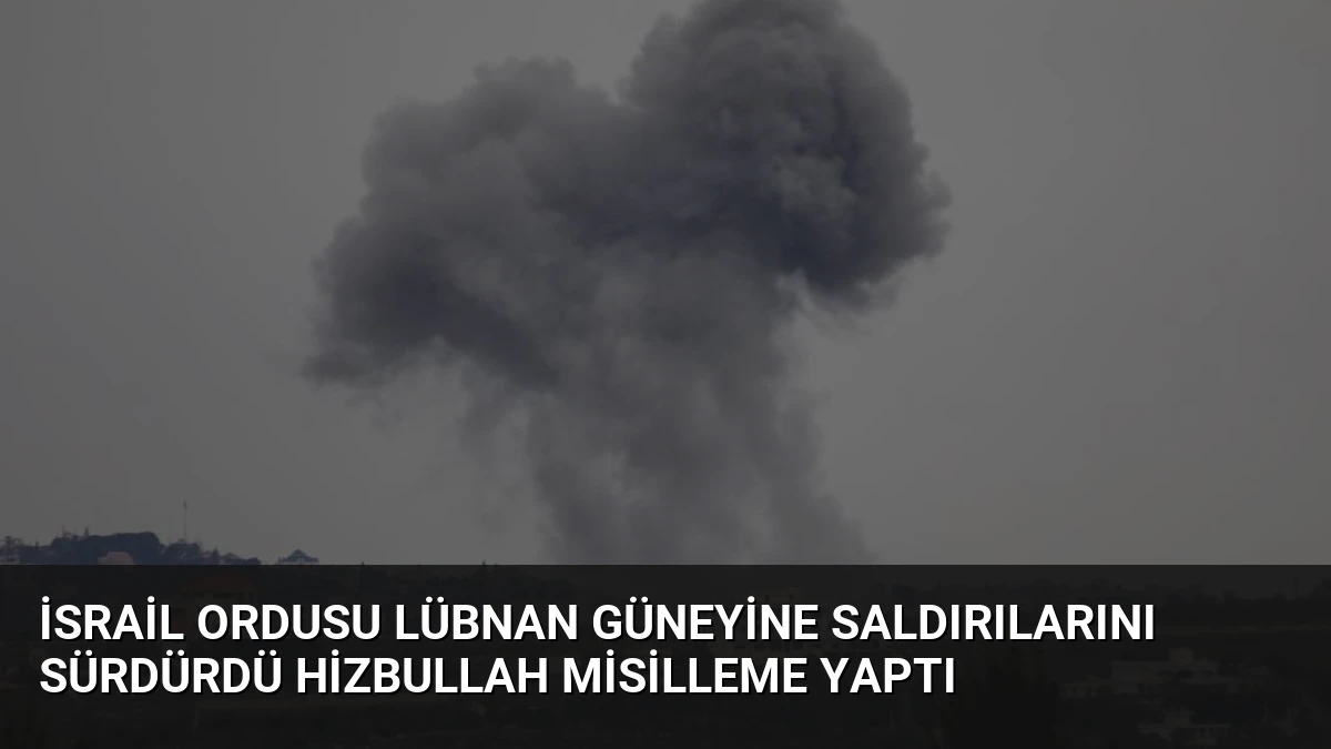 İsrail Ordusu Lübnan Güneyine Saldırılarını Sürdürdü Hizbullah Misilleme Yaptı