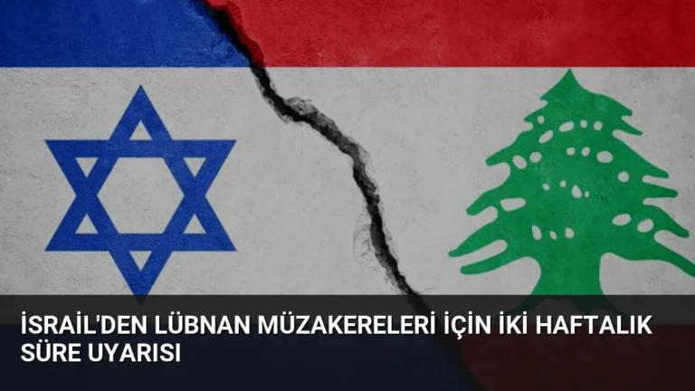 İsrail’den Lübnan Müzakereleri İçin İki Haftalık Süre Uyarısı