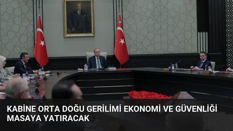 Kabine Orta Doğu Gerilimi Ekonomi ve Güvenliği Masaya Yatıracak