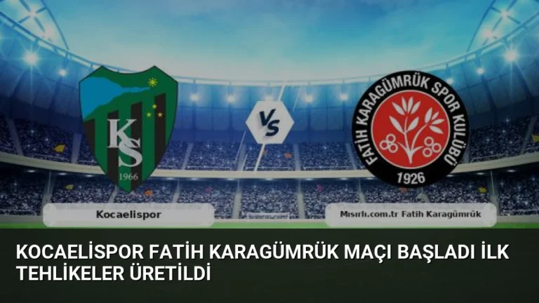 Kocaelispor Fatih Karagümrük Maçı Başladı İlk Tehlikeler Üretildi