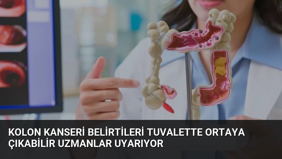 Kolon Kanseri Belirtileri Tuvalette Ortaya Çıkabilir Uzmanlar Uyarıyor