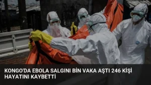 Kongo’da Ebola Salgını Bin Vaka Aştı 246 Kişi Hayatını Kaybetti