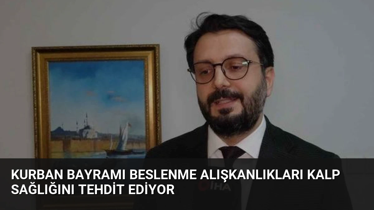 Kurban Bayramı Beslenme Alışkanlıkları Kalp Sağlığını Tehdit Ediyor