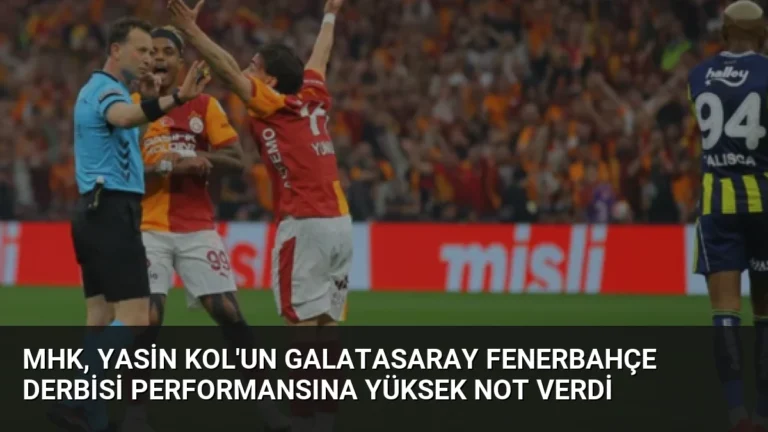 MHK, Yasin Kol’un Galatasaray Fenerbahçe Derbisi Performansına Yüksek Not Verdi