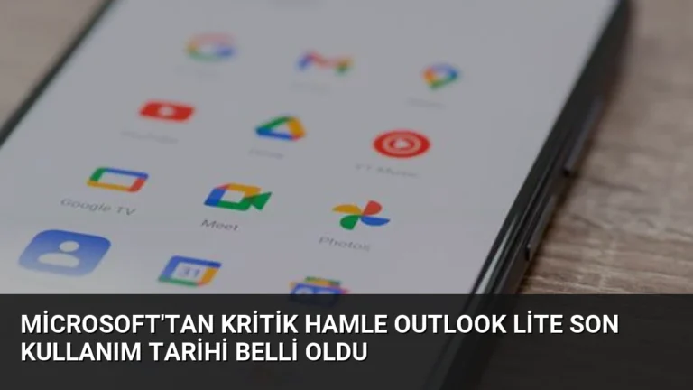 Microsoft’tan Kritik Hamle Outlook Lite Son Kullanım Tarihi Belli Oldu