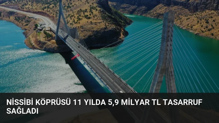 Nissibi Köprüsü 11 Yılda 5,9 Milyar TL Tasarruf Sağladı