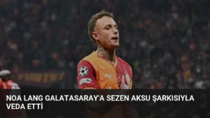 Noa Lang Galatasaray’a Sezen Aksu Şarkısıyla Veda Etti
