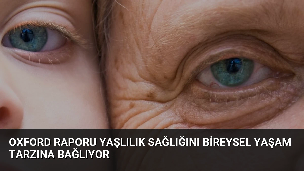 Oxford Raporu Yaşlılık Sağlığını Bireysel Yaşam Tarzına Bağlıyor